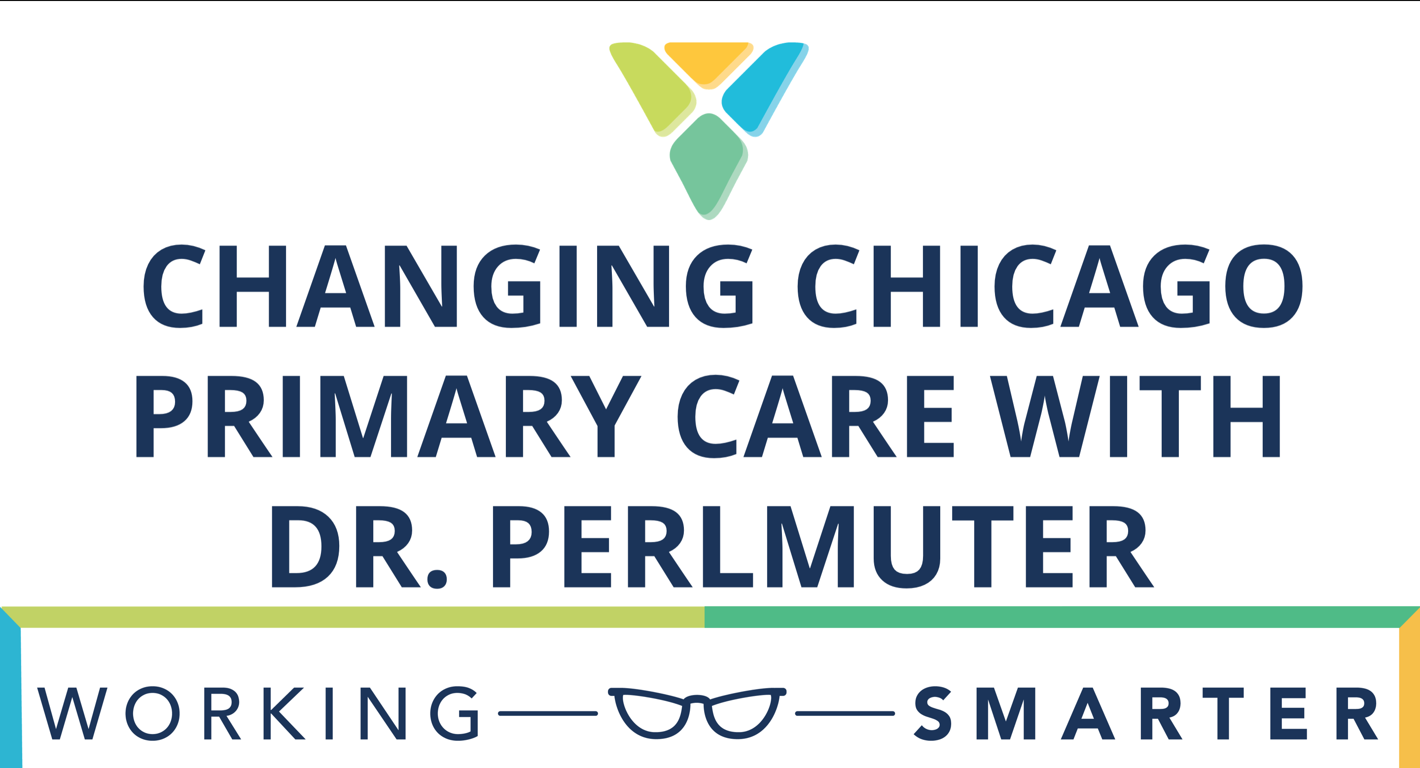 Working Smarter: Around the Village - Changing Chicago Primary Care with Dr. Perlmuter