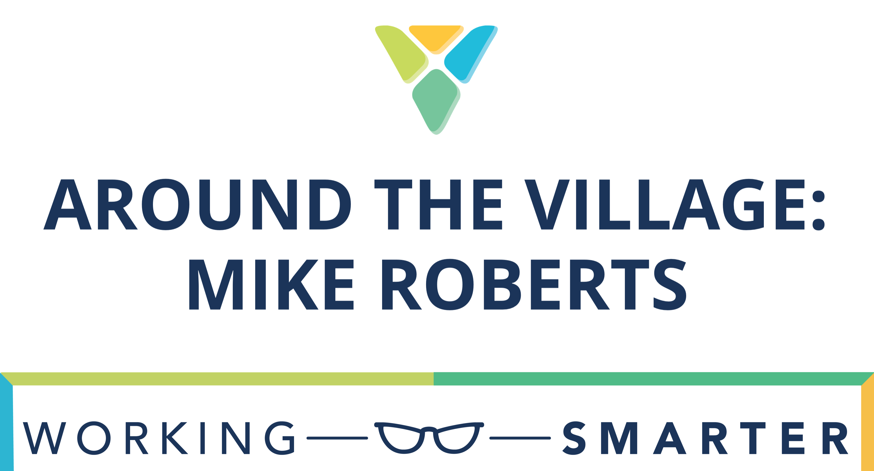 Working Smarter: Around the Village - Talking Tech with Mike Roberts